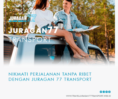 blog-Nikmati-Perjalanan-Tanpa-Ribet-dengan-Juragan-77-Transport