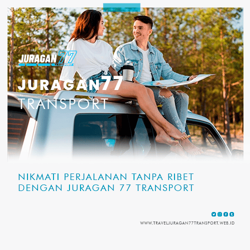 blog-Nikmati-Perjalanan-Tanpa-Ribet-dengan-Juragan-77-Transport